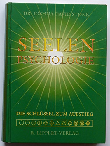 Seelenpsychologie: Psychologie der Seele. Die spirituellen Schlüssel zum Aufstieg von Lippert R. Verlag